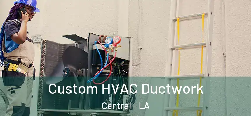 Custom HVAC Ductwork Central - LA