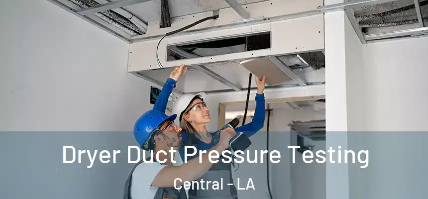 Dryer Duct Pressure Testing Central - LA