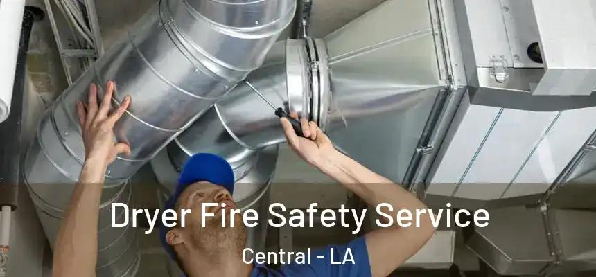 Dryer Fire Safety Service Central - LA