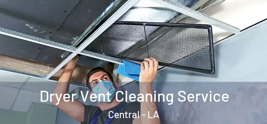 Dryer Vent Cleaning Service Central - LA