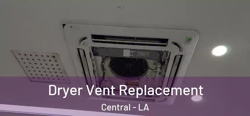 Dryer Vent Replacement Central - LA