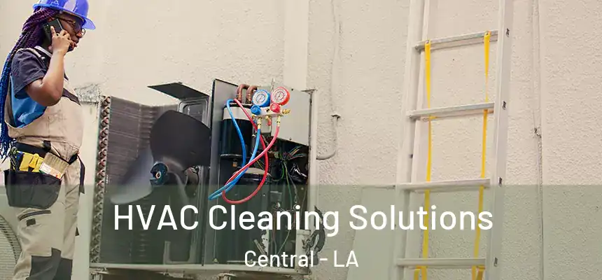 HVAC Cleaning Solutions Central - LA