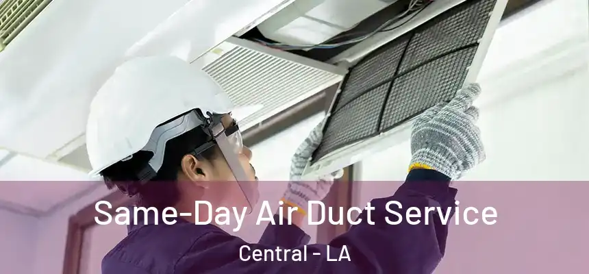 Same-Day Air Duct Service Central - LA