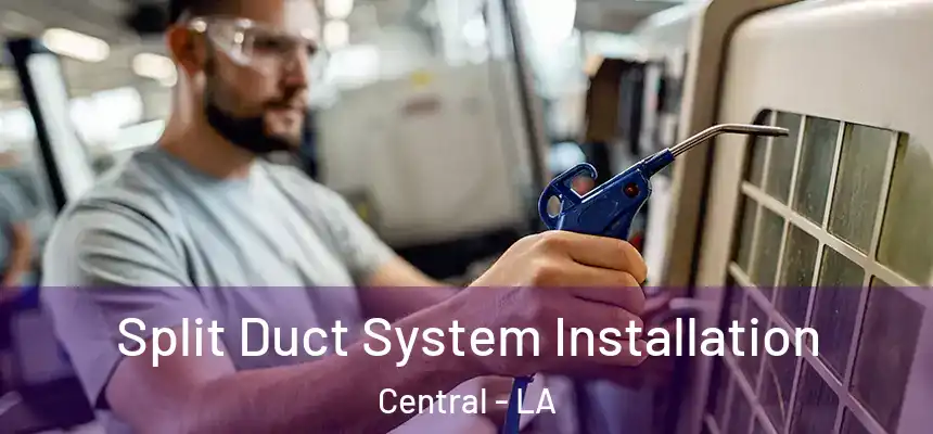  Split Duct System Installation Central - LA
