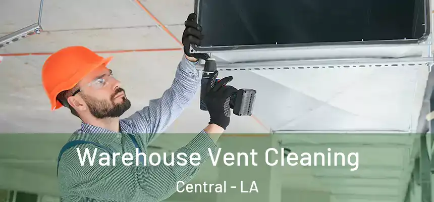 Warehouse Vent Cleaning Central - LA