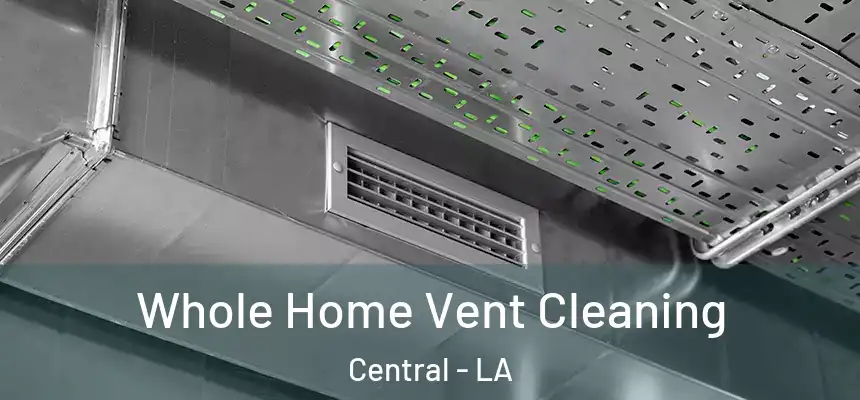 Whole Home Vent Cleaning Central - LA